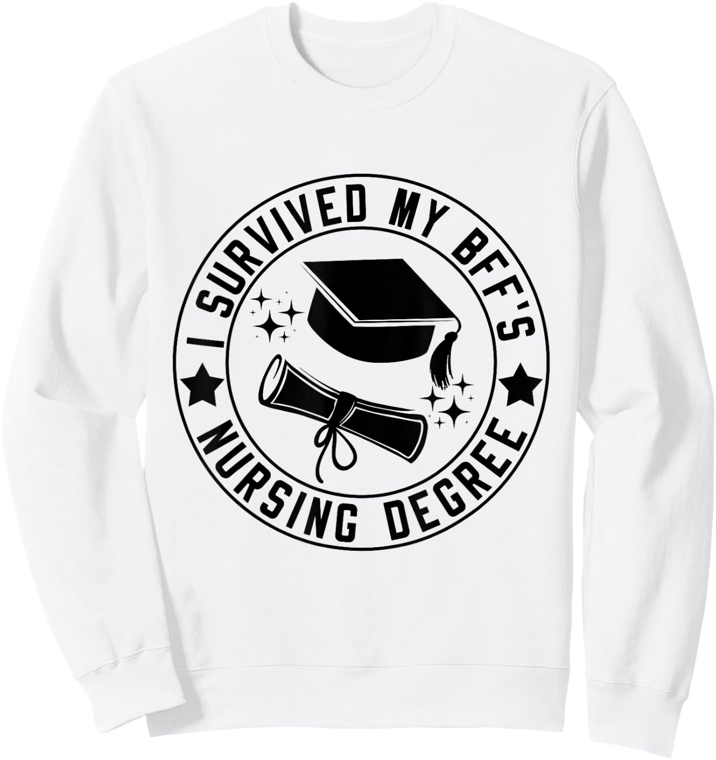 I Survived My BFF's Nursing Degree School Graduation Sweatshirt - Sweatshirt | White