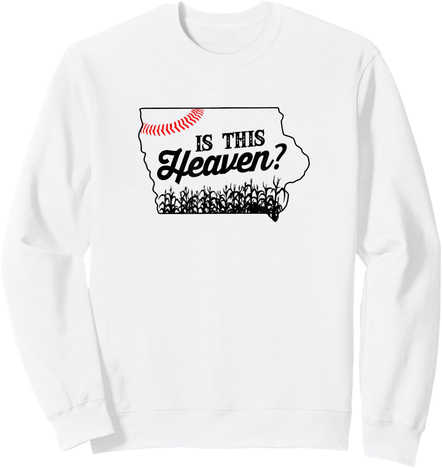 Is this heaven? Baseball field in Iowa Sweatshirt - Sweatshirt | White