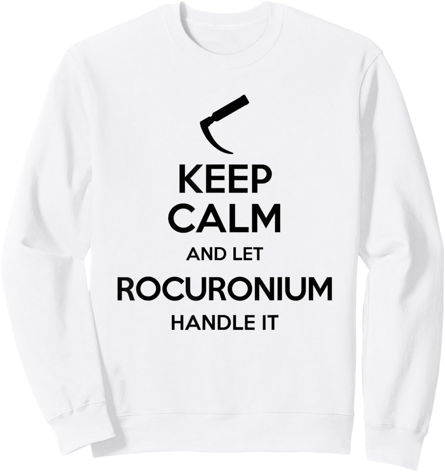Keep Calm And Let Rocuronium - Laryngoscope Anesthesia Sweatshirt - Sweatshirt | White