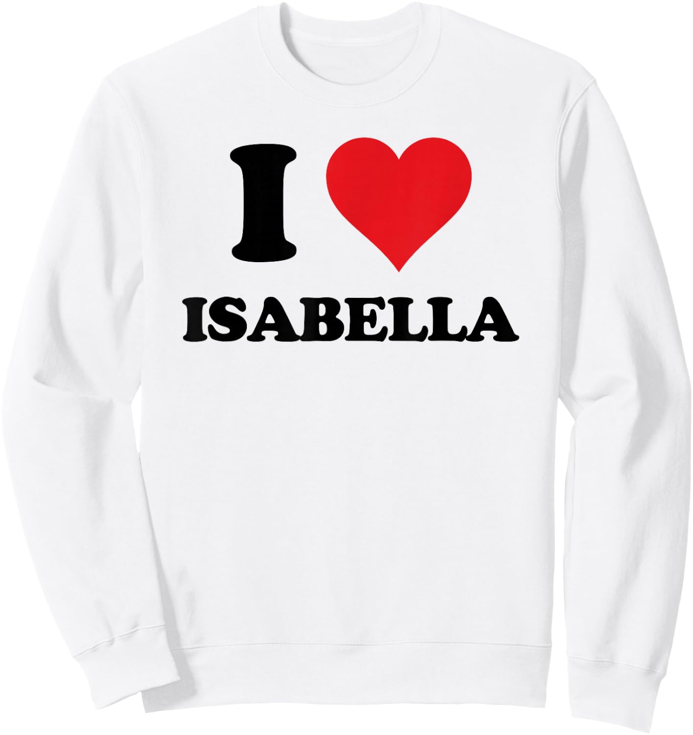 I Heart Isabella First Name I Love Personalised Stuff Sweatshirt - Sweatshirt | White