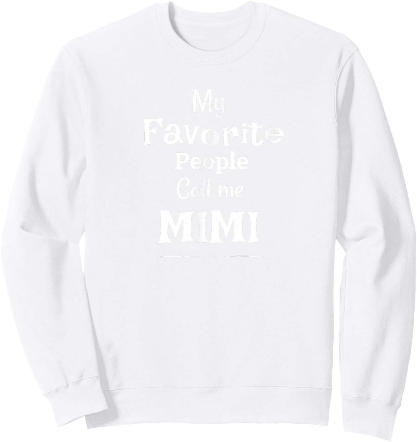 My Favorite People Call Me Mimi Mimi Shirt Sweatshirt - Sweatshirt | White
