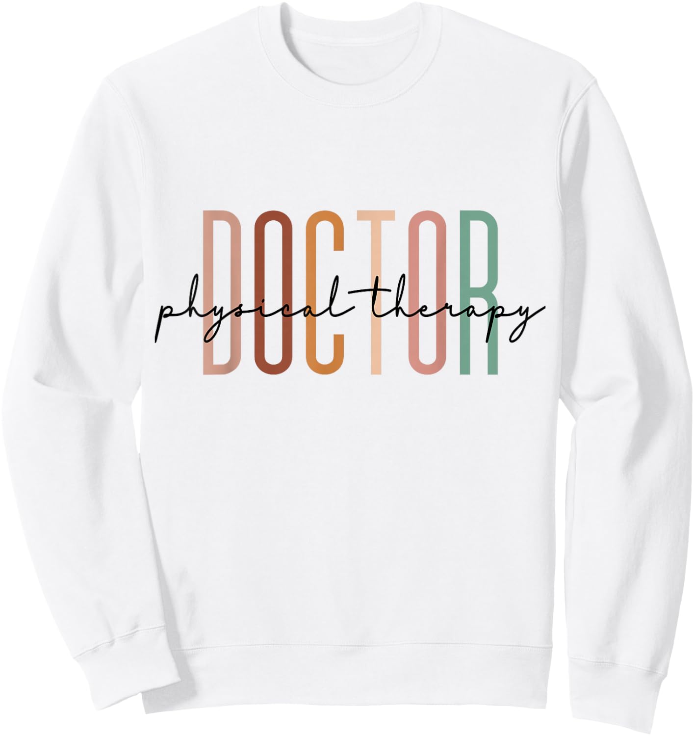 Doctor Of Physical Therapy DPT Student Graduation Sweatshirt - Sweatshirt | White