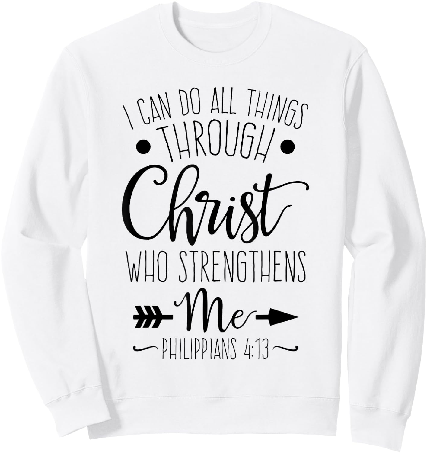 I Can Do All Things Through Christ Who Strengthens Me Sweatshirt - Sweatshirt | White