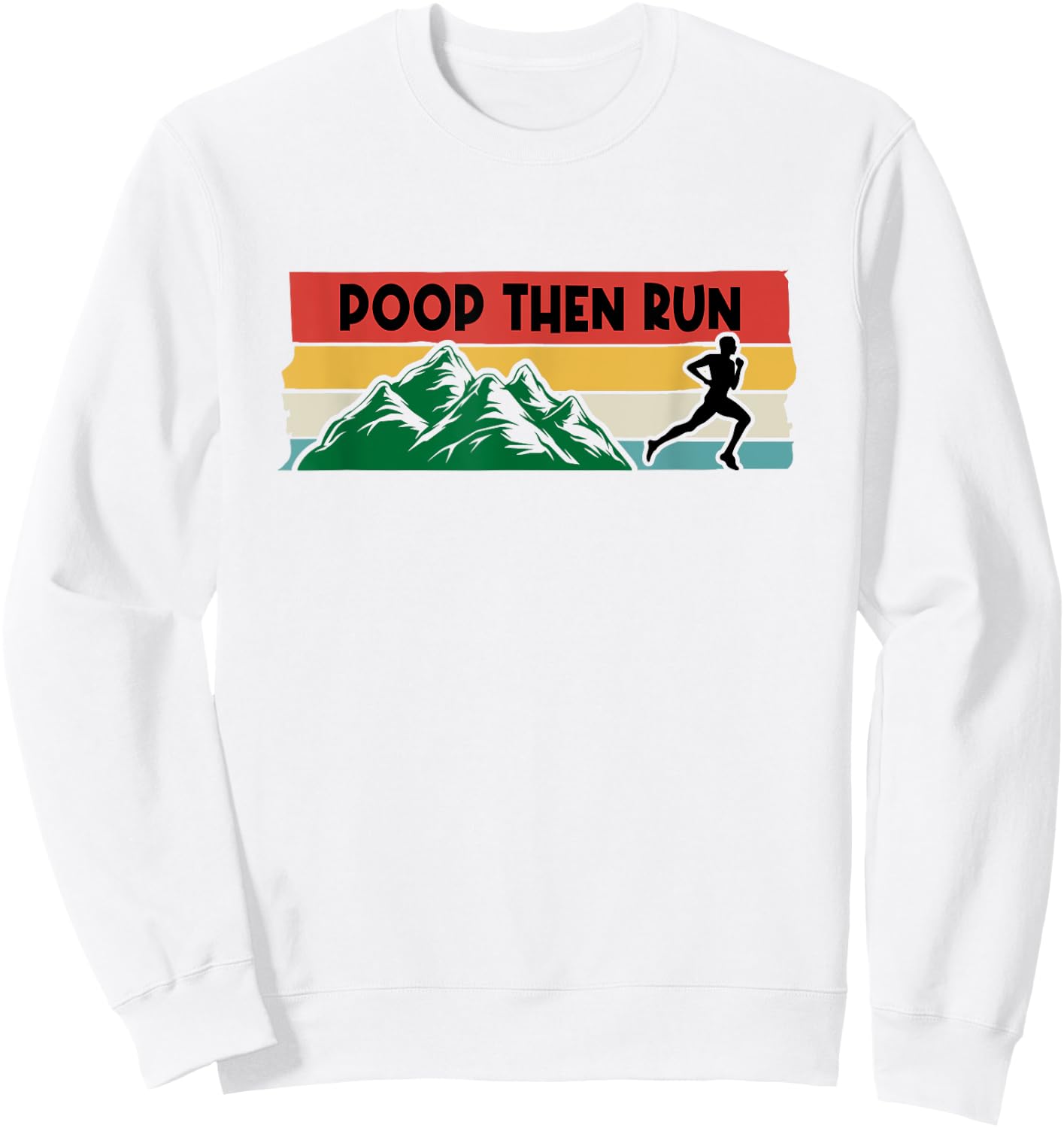 Poop Then Run Running Jogging Endurance Training Athlete Sweatshirt - Sweatshirt | White
