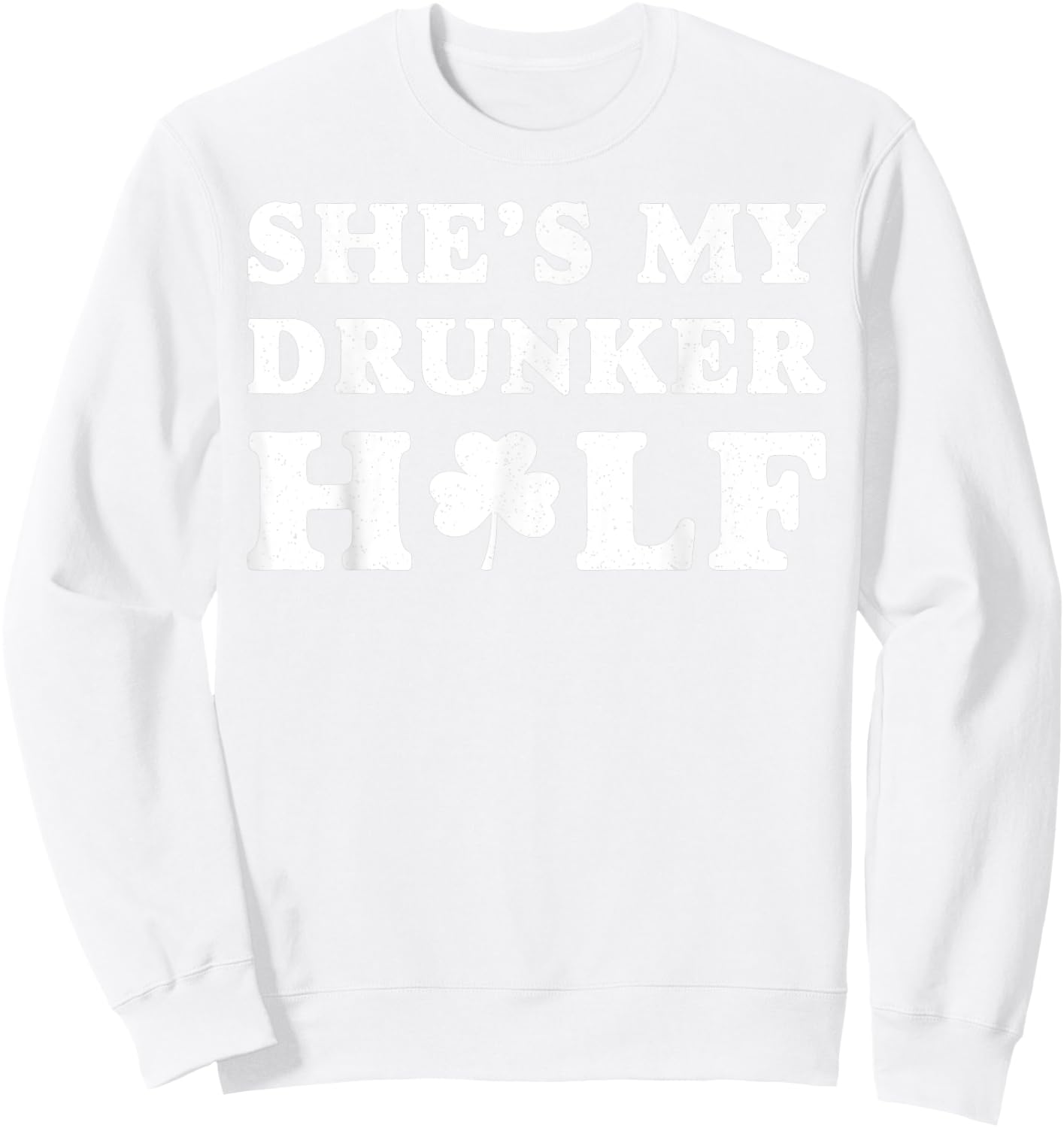 She's My Drunker Half St. Patrick's Day Couples Gift Sweatshirt - Sweatshirt | White
