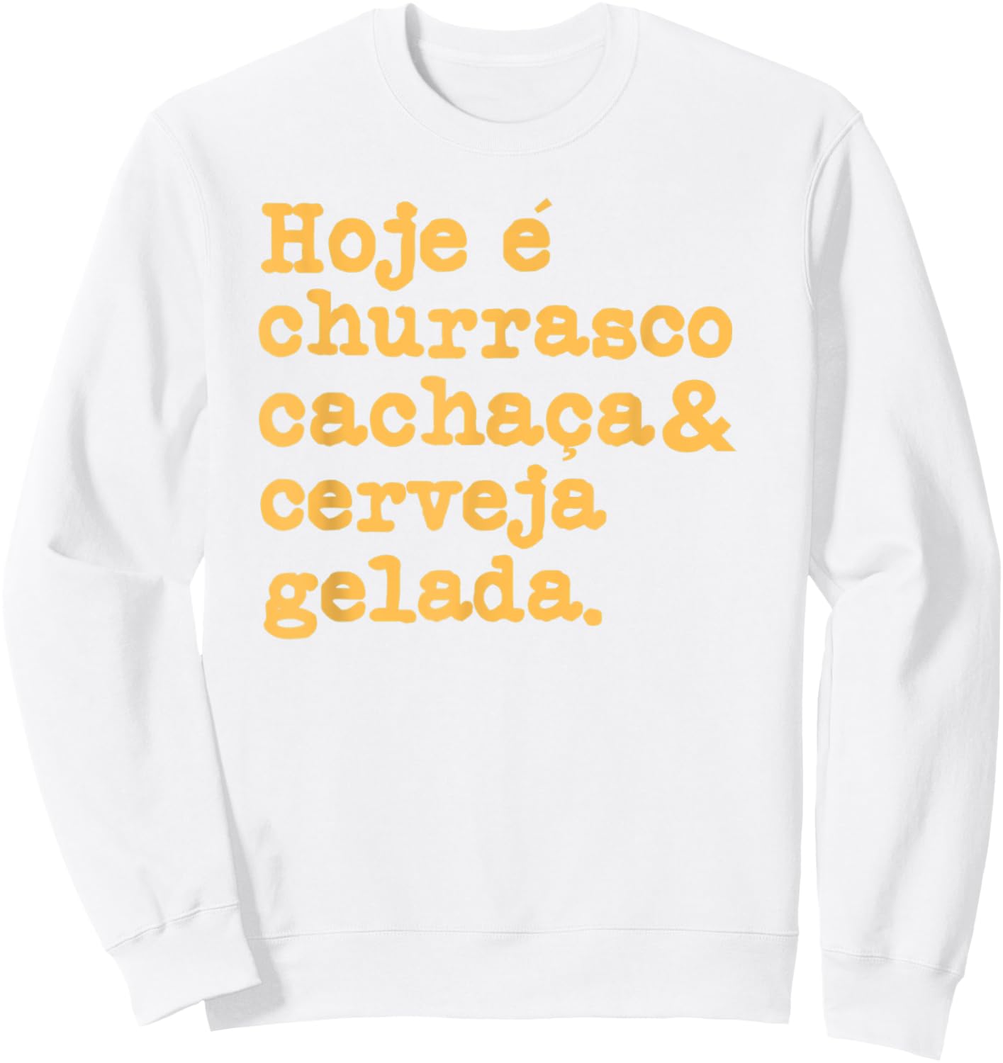 Cachaca Churrasco Cerveja Funny Brazilian Quote Brasil Sweatshirt - Sweatshirt | White