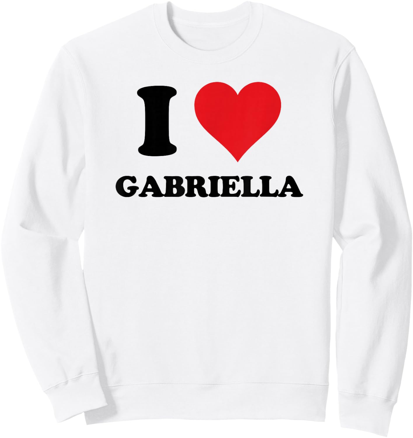 I Heart Gabriella First Name I Love Personalized Stuff Sweatshirt - Sweatshirt | White