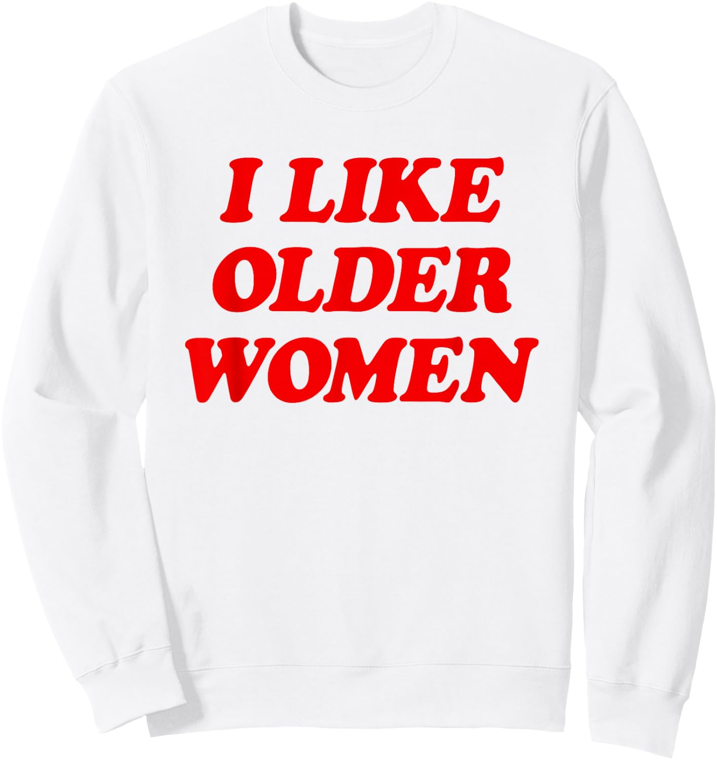 I Like Older Women Funny Saying Sweatshirt - Sweatshirt | White