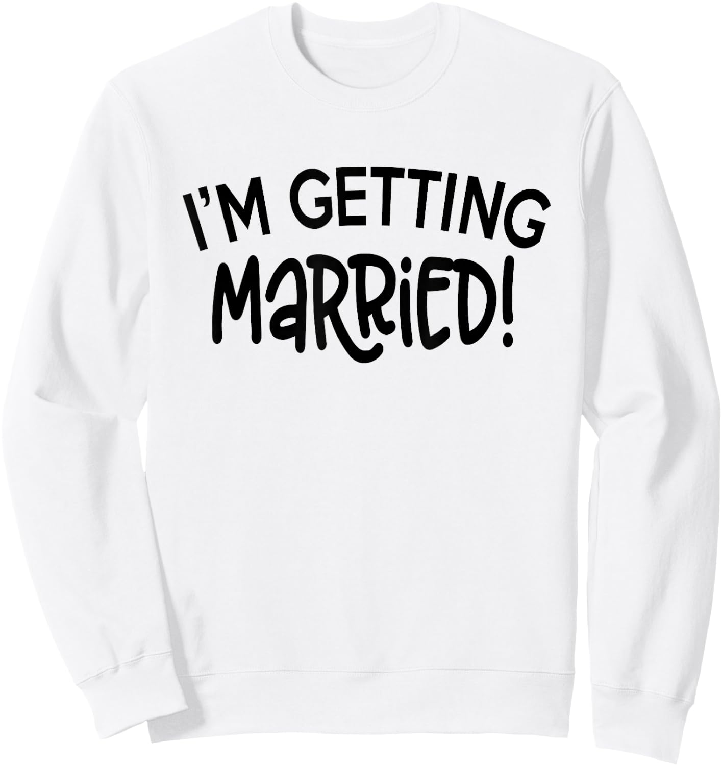 I'm Getting Married - Funny Bachelorette Party Sweatshirt - Sweatshirt | White