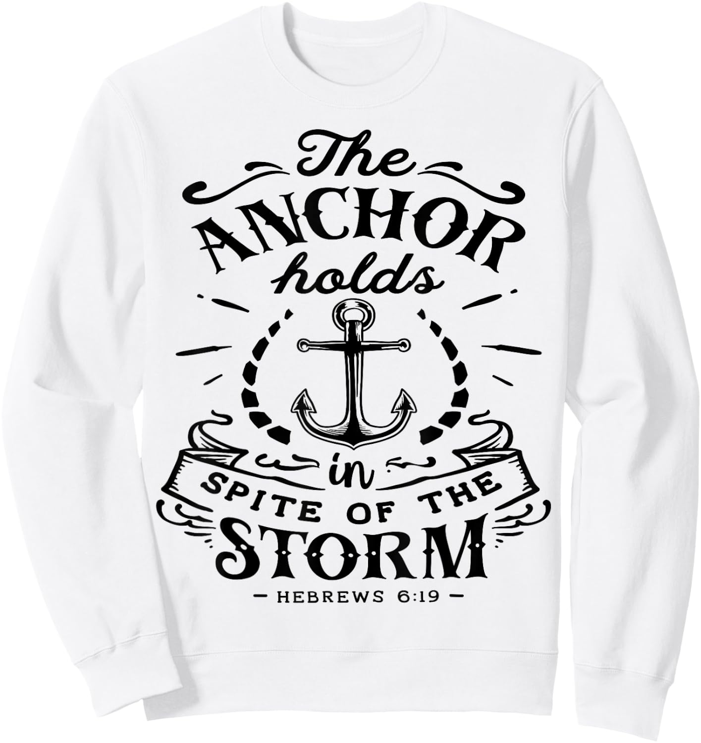 The Anchor holds in Spite of the Storm God Motivation Faith Sweatshirt - Sweatshirt | White