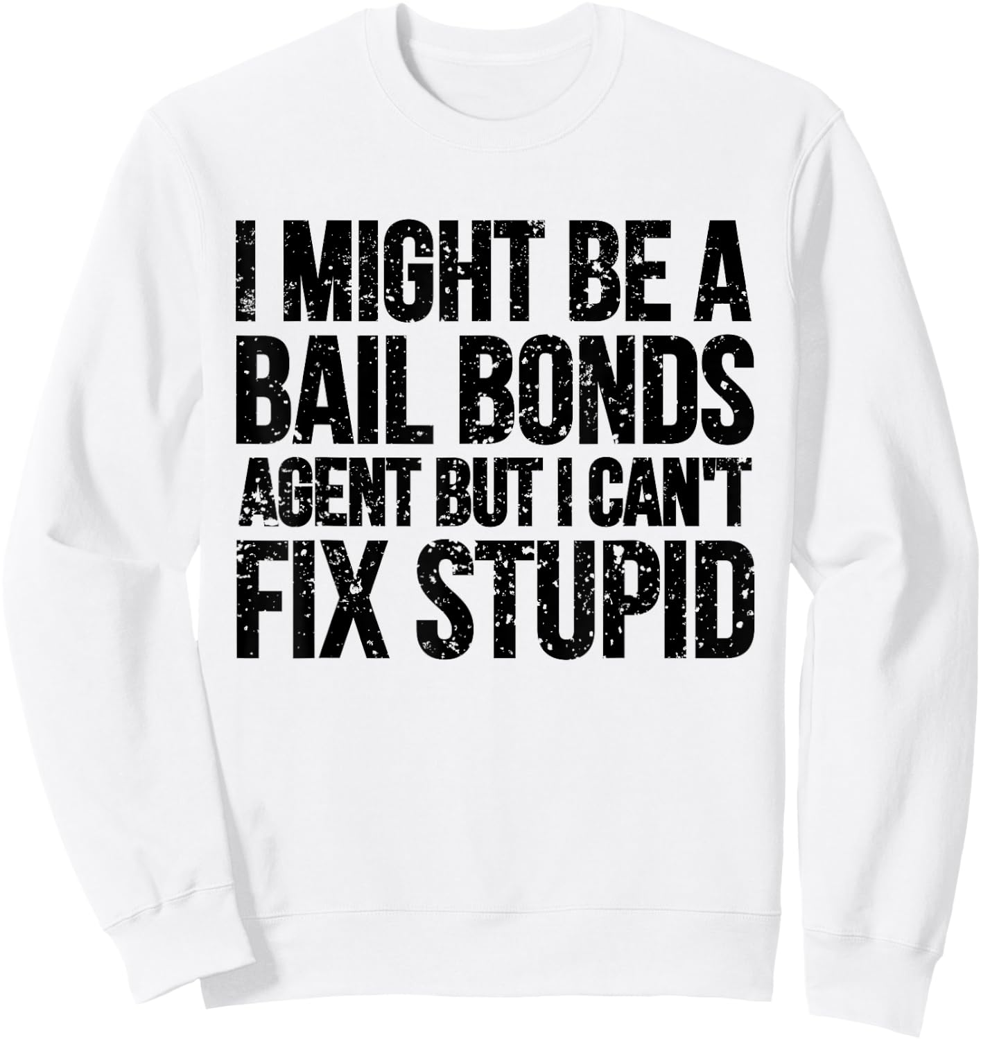Funny Bail Bonds Agent T Shirt Bail Bondsman Gift Sweatshirt - Sweatshirt | White