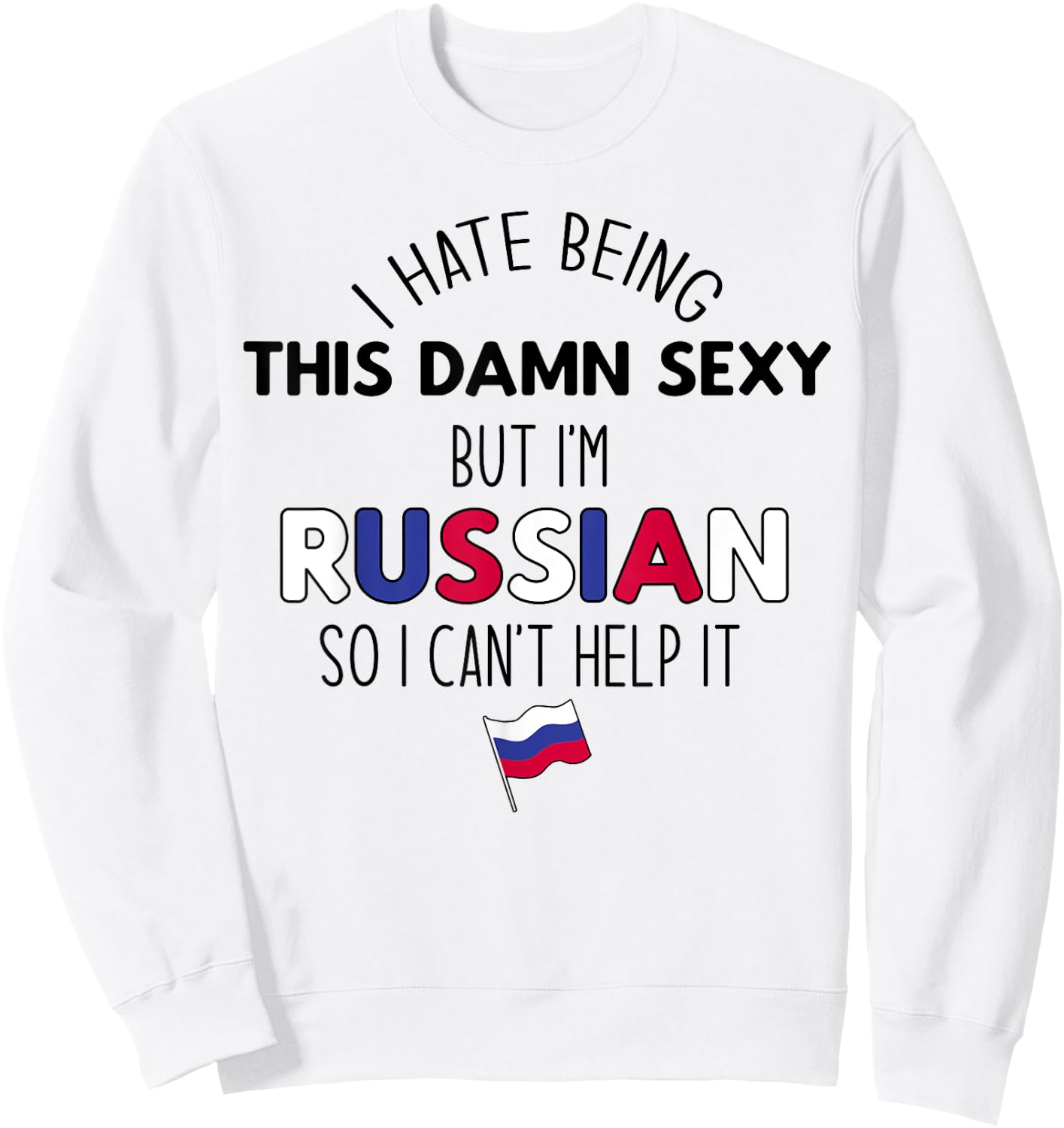 HATE BEING DAMN SEXY BUT I'M RUSSIAN SO I CAN'T HELP Meme Sweatshirt - Sweatshirt | White