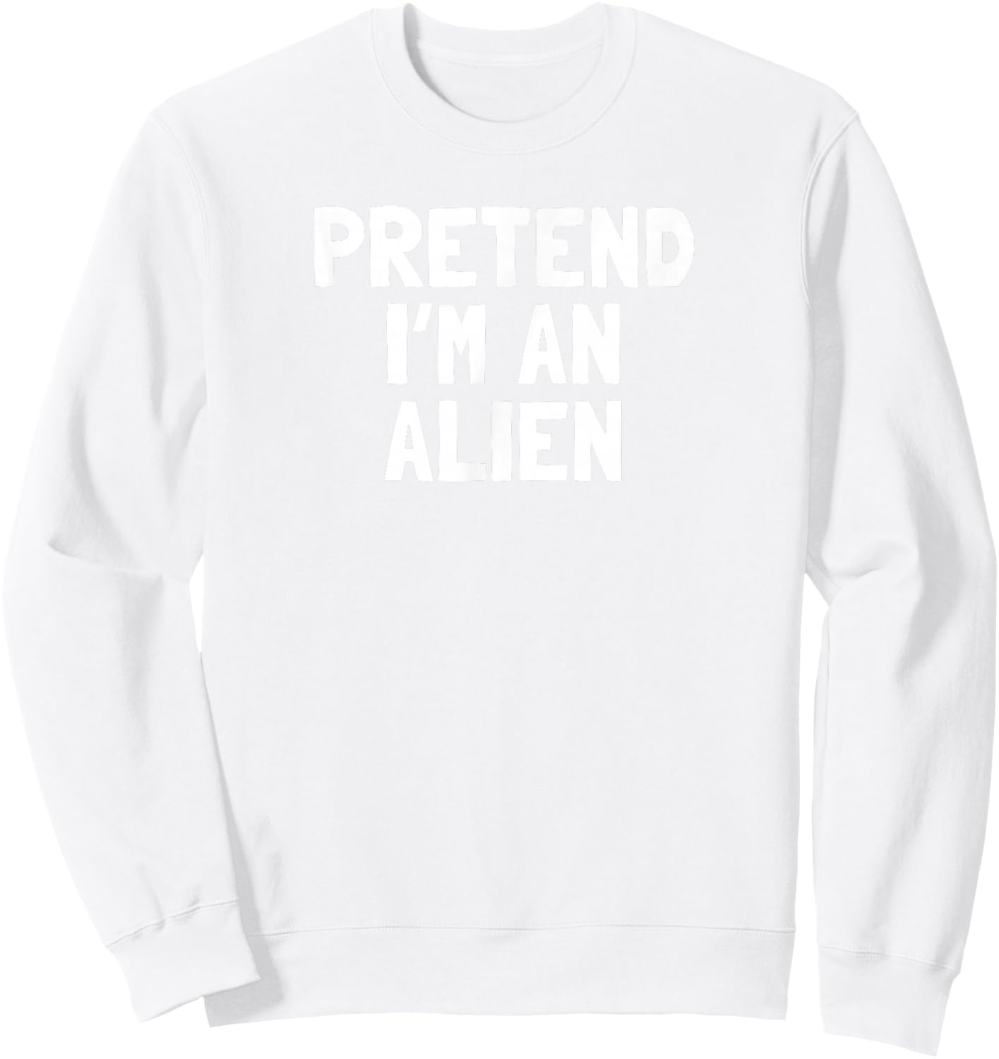 Pretend I'm An Alien Halloween Costume Sweatshirt - Sweatshirt | White