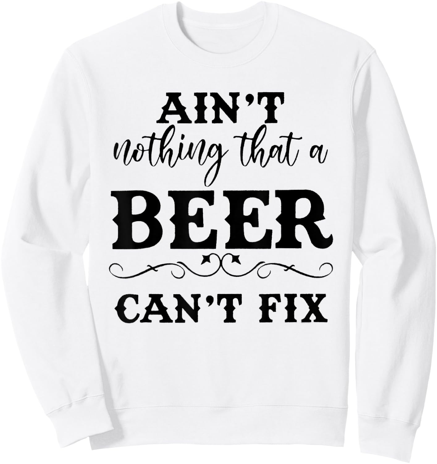 Aint Nothing That A Beer Cant Fix Sweatshirt - Sweatshirt | White