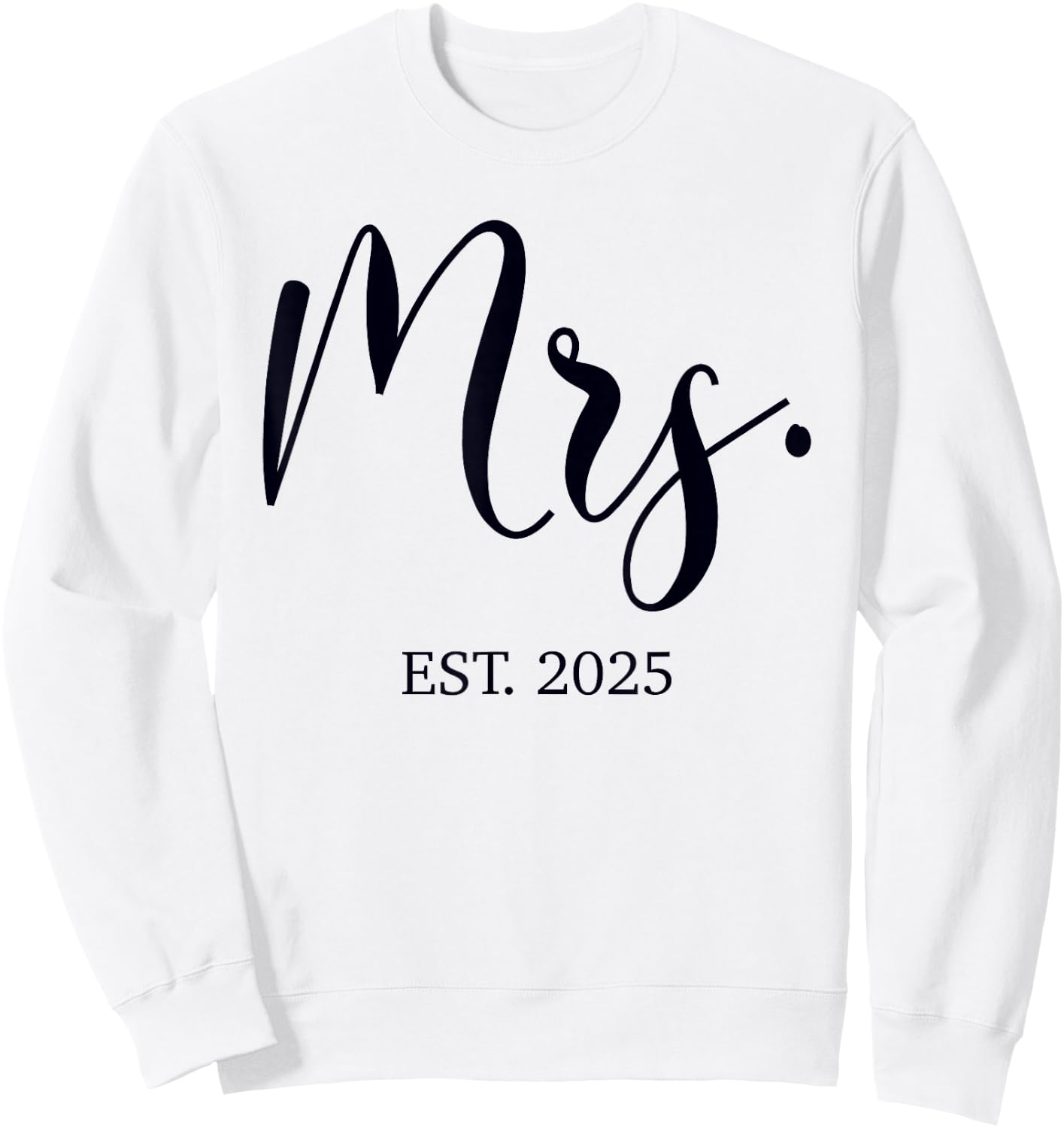 Mrs. Est. 2025 Just Married Wedding Couples Mr & Mrs Bride Sweatshirt - Sweatshirt | White