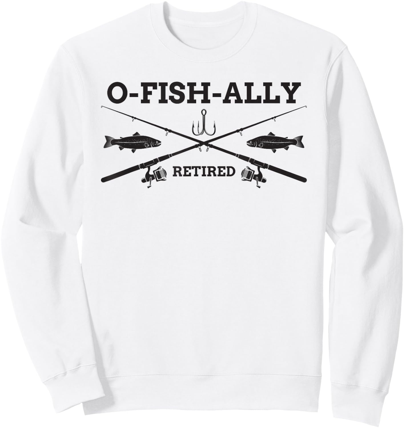 O-Fish-Ally Retired Retirement Fishing Gift Sweatshirt - Sweatshirt | White