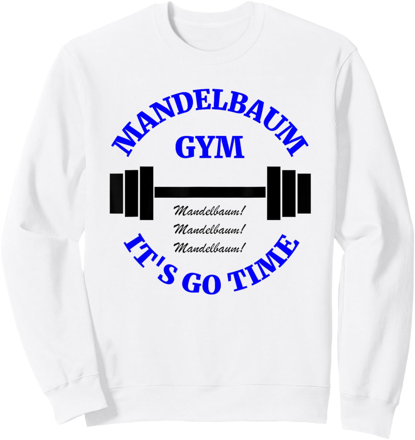 Mandelbaum Gym - It's Go Time! Sweatshirt - Sweatshirt | White