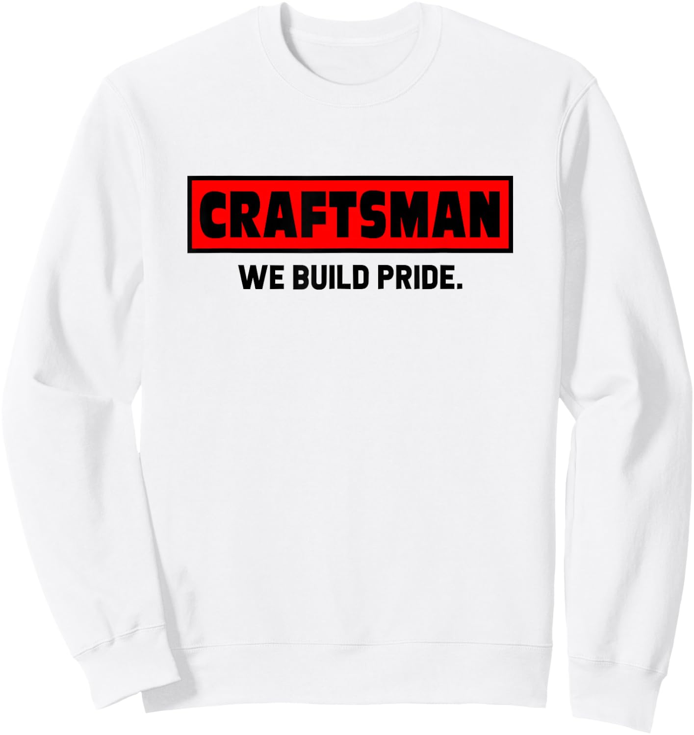 Craftsman We Build Pride Worker Handyman Mechanic Tools Sweatshirt - Sweatshirt | White