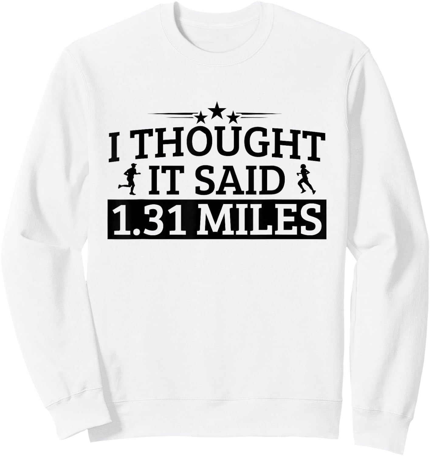 Half Marathon I Thought It Said 1.31 Miles Half Marathon Sweatshirt - Sweatshirt | White