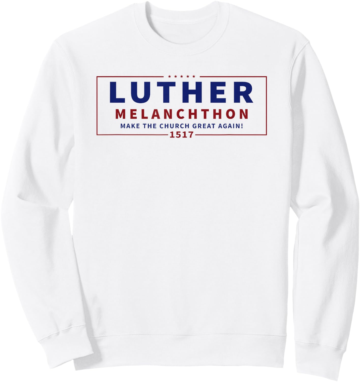 Funny "Luther Melanchthon" Campaign Lutheran Reformation Sweatshirt - Sweatshirt | White
