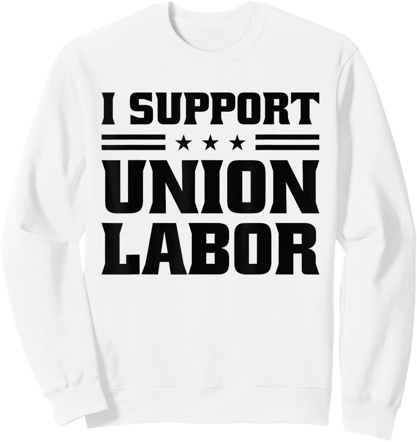 I Support Union Labor For Pro Strong Union Workers Sweatshirt - Sweatshirt | White
