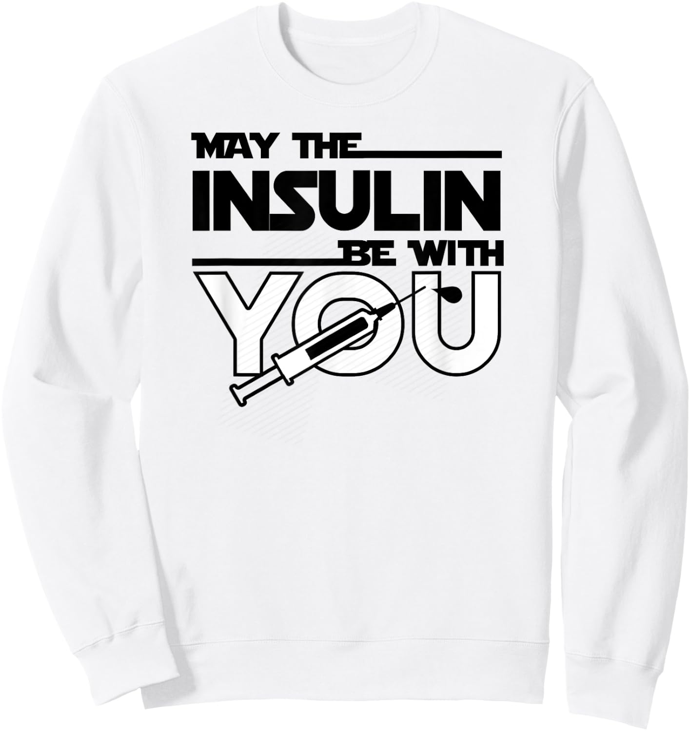 May The Insulin Be With You Type1 Diabetes shirt T1 T1D Sweatshirt - Sweatshirt | White
