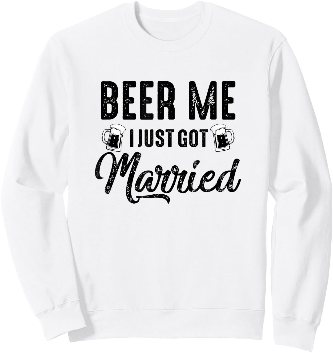 Beer Me I Just Got Married Funny Marriage Vintage Distressed Sweatshirt - Sweatshirt | White
