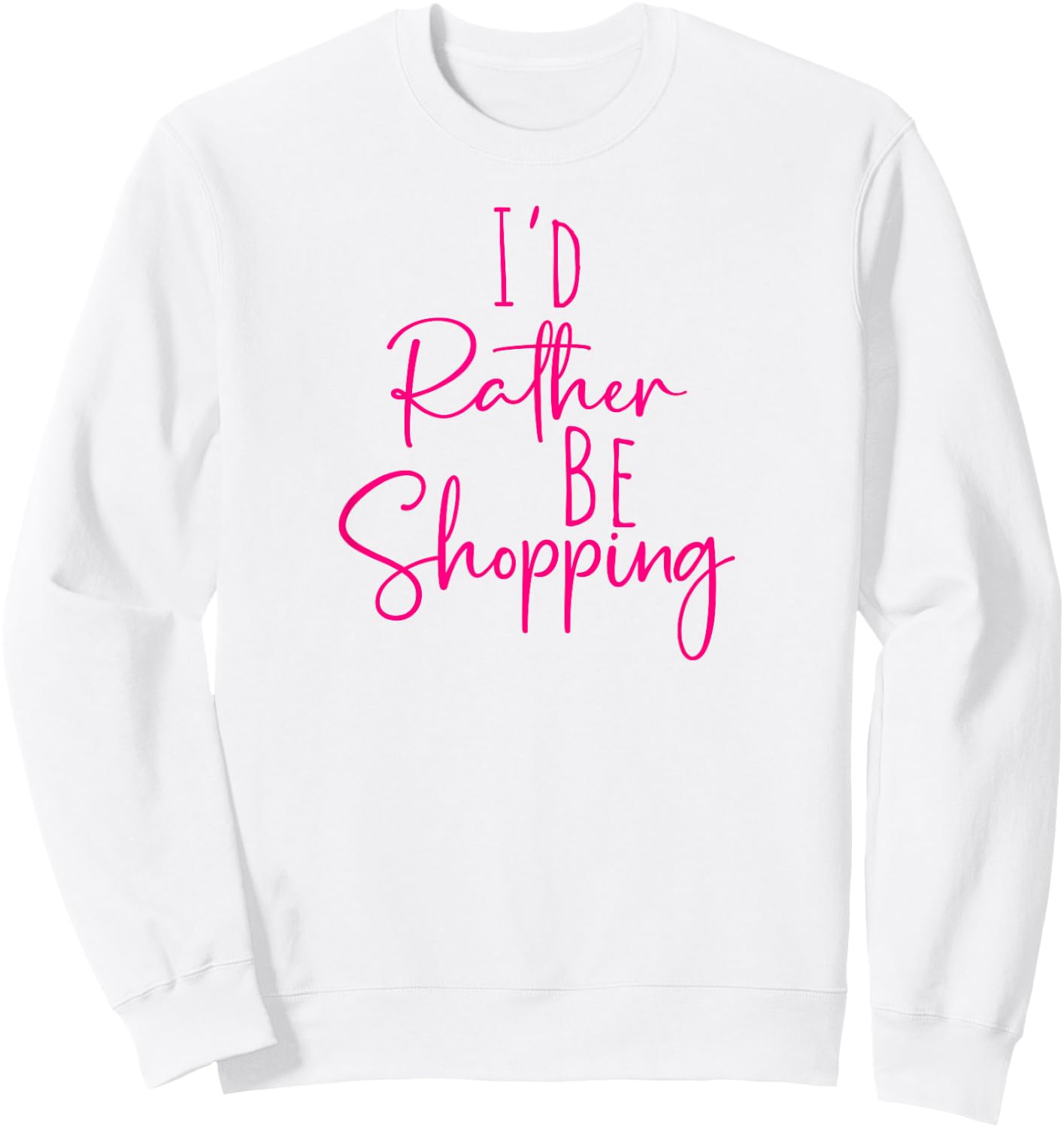 Funny Women's BFF Humorous Besties I'd Rather Be Shopping Sweatshirt - Sweatshirt | White