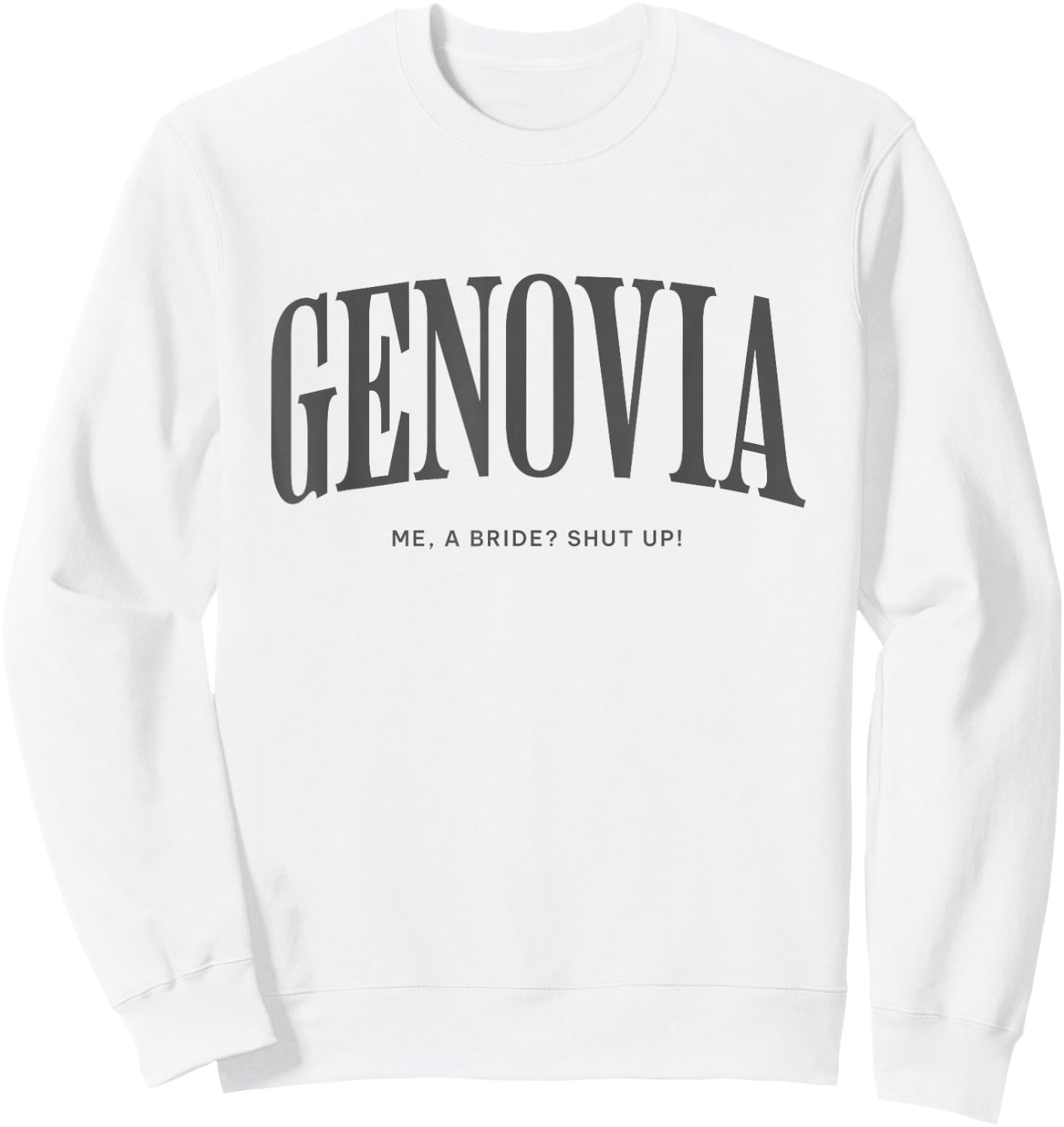 Genovia Me a bride shut up bachelorette party Bridal shower Sweatshirt - Sweatshirt | White
