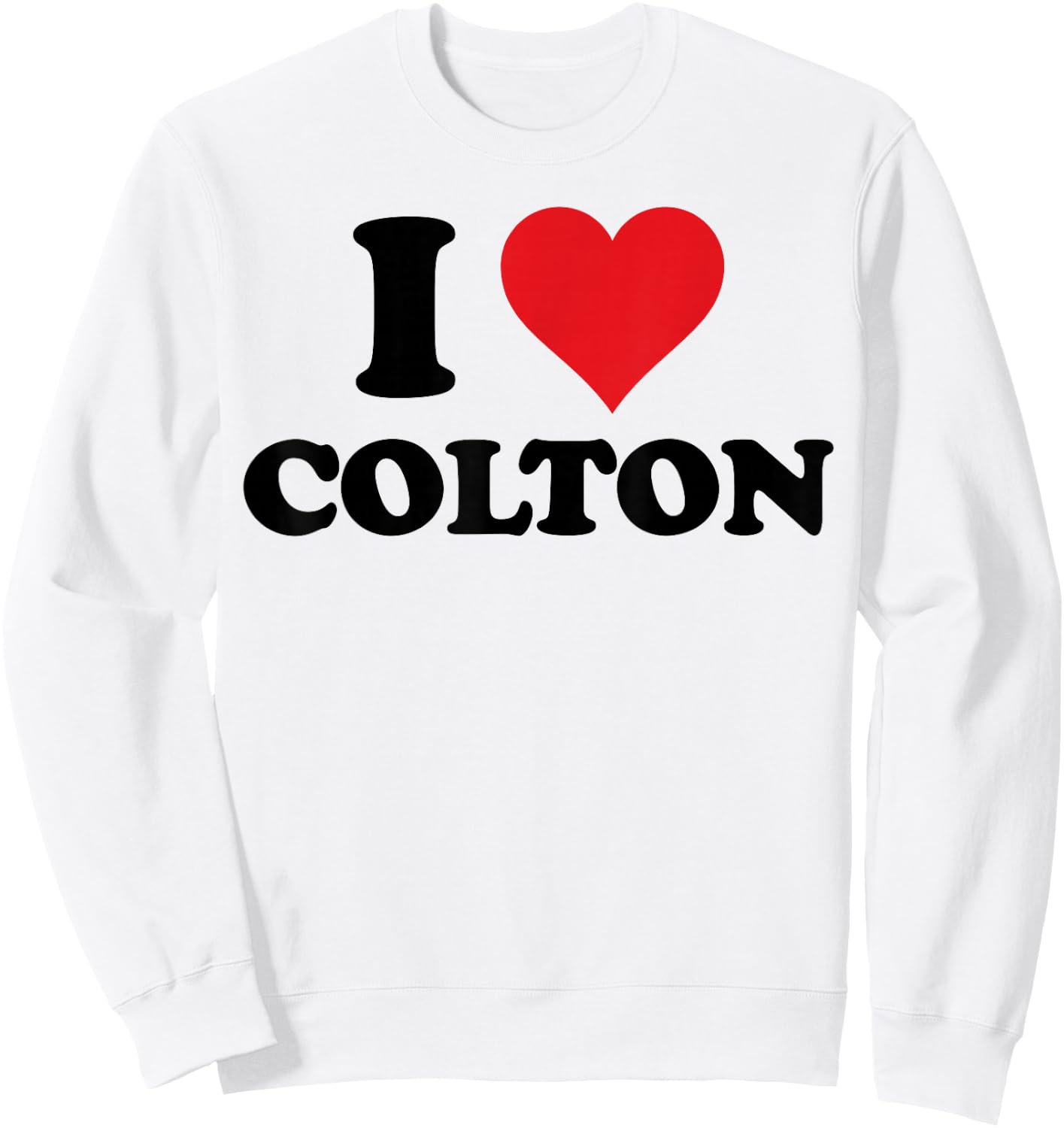 I Heart Colton First Name I Love Personalized Stuff Sweatshirt - Sweatshirt | White