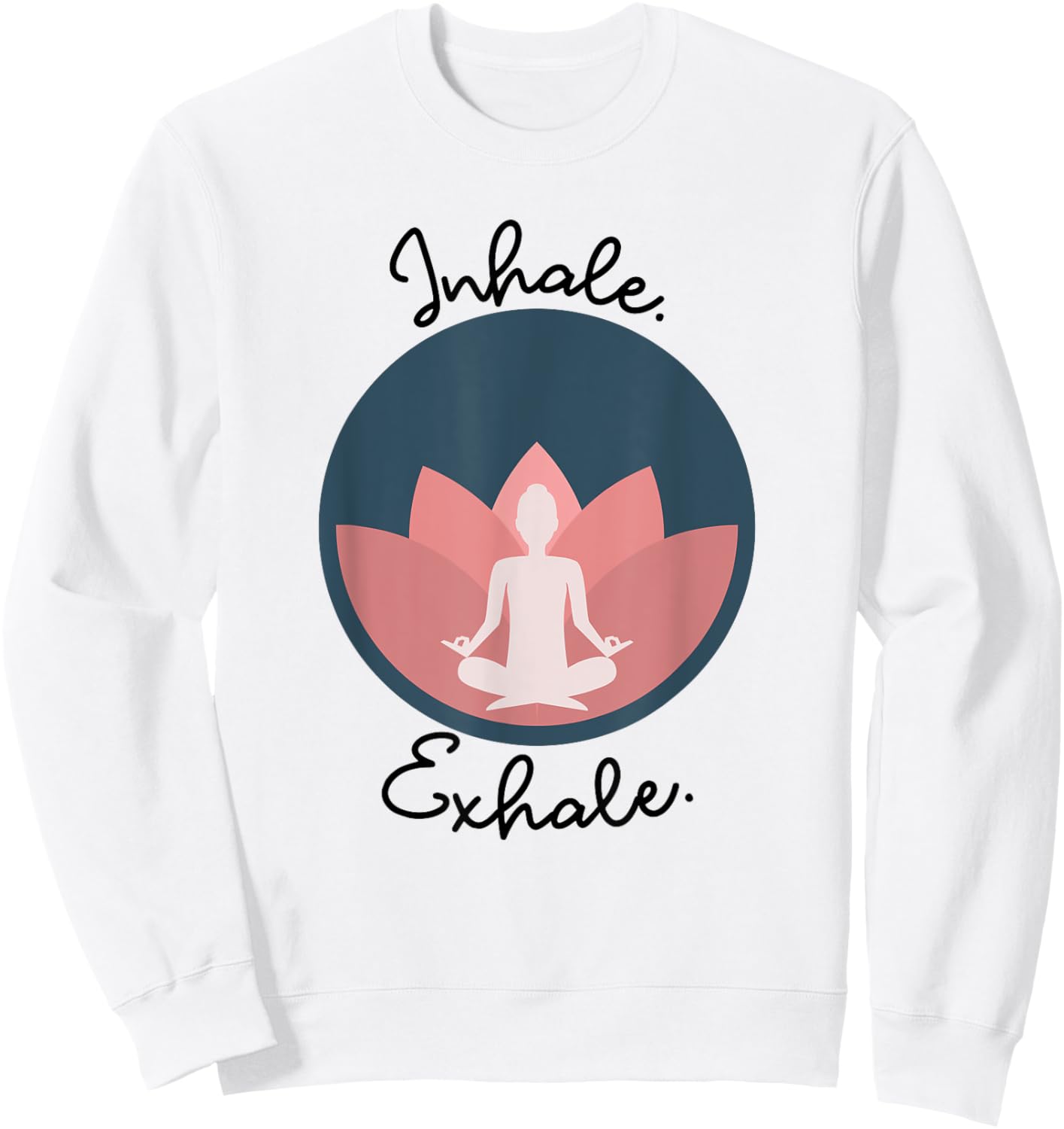 Inhale Exhale Yoga Meditation Zen Peace Breathe Wellness Sweatshirt - Sweatshirt | White