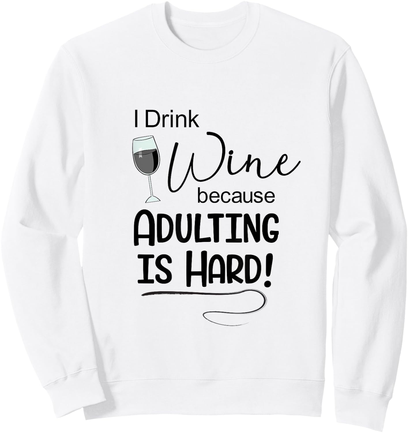Wine Lover t Shirt I Drink Wine Because Adulting is Hard Sweatshirt - Sweatshirt | White