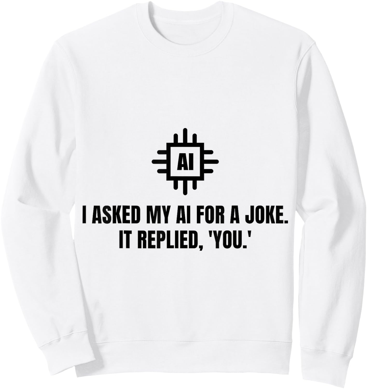 Funny AI Artificial Intelligence Machine Learning - Ai Joke Sweatshirt - Sweatshirt | White