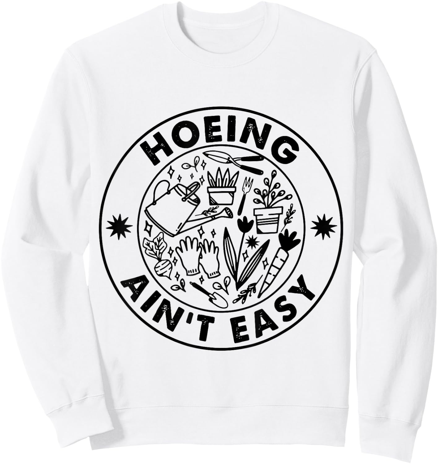 Hoeing Ain't Easy Gardening Lovers Sweatshirt - Sweatshirt | White