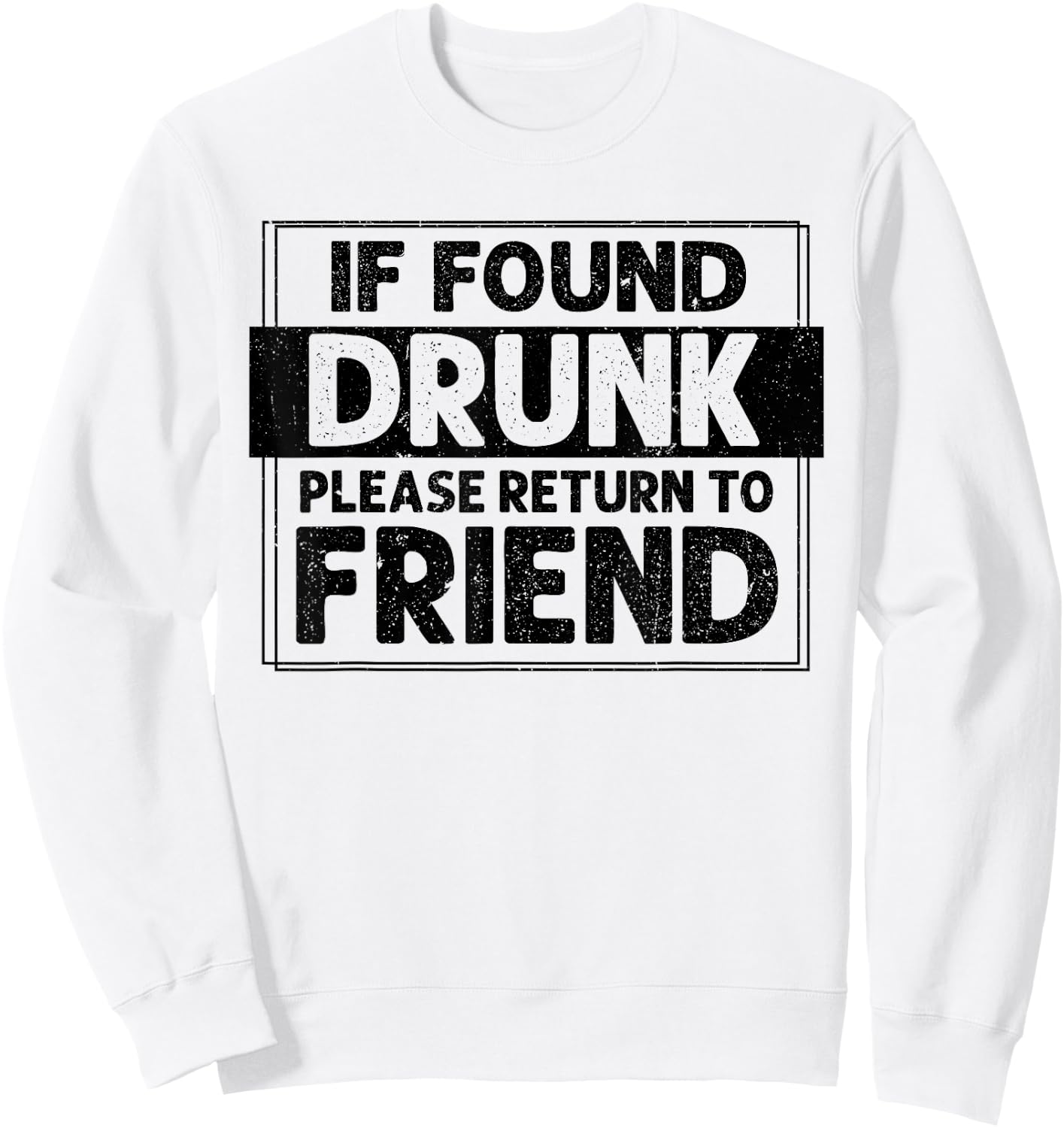 If Found Drunk Please Return To Friend I'm the friend Funny Sweatshirt - Sweatshirt | White