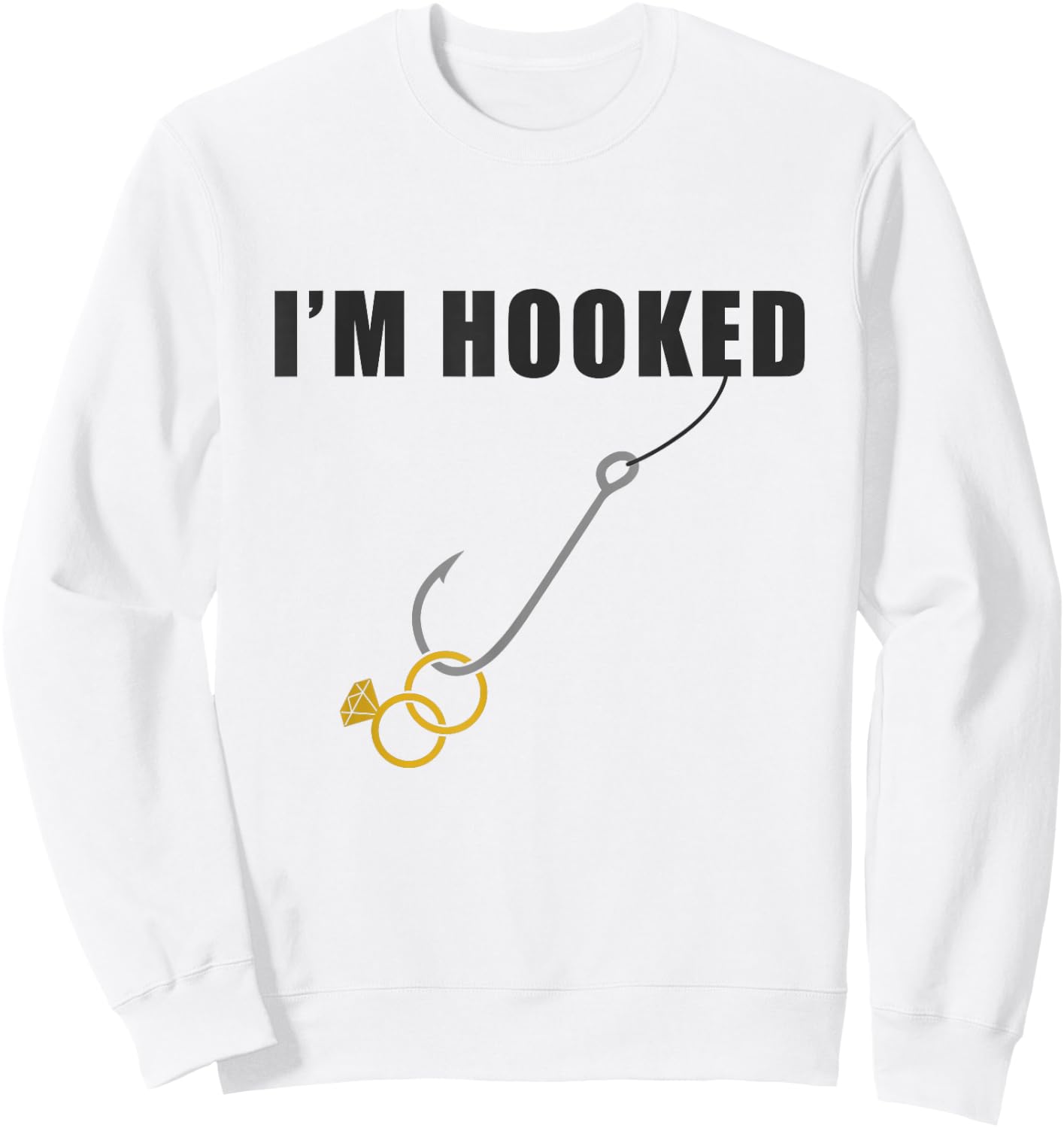 I'm Hooked Engagement Ring Marriage Proposal Fishing Sweatshirt - Sweatshirt | White