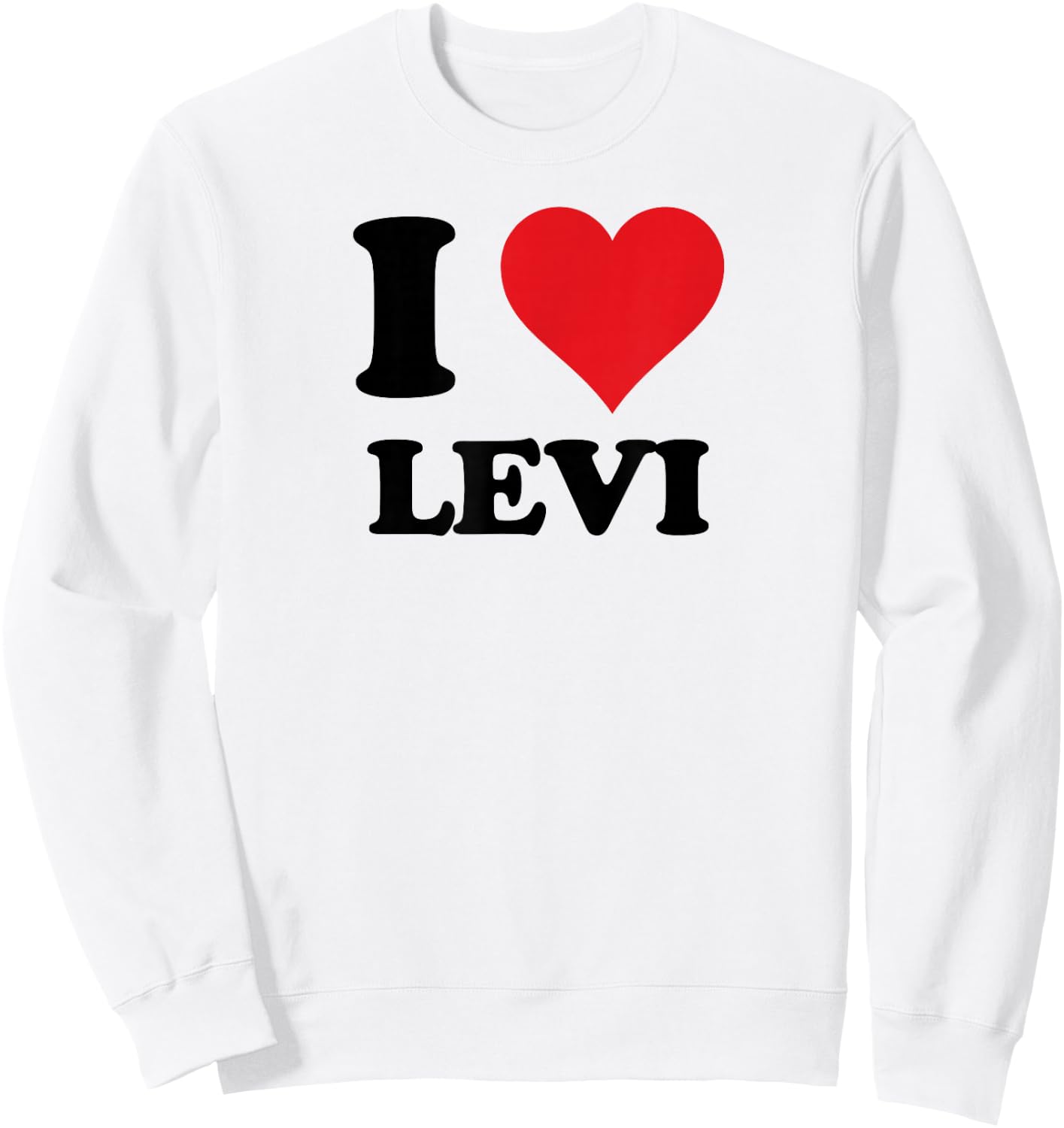 I Heart Levi First Name I Love Personalized Stuff Sweatshirt - Sweatshirt | White