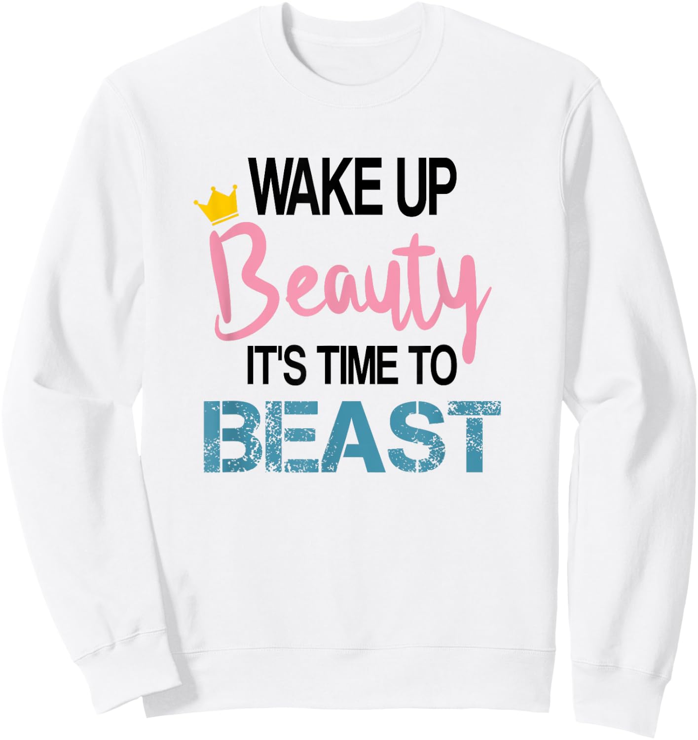 Wake Up Beauty It's Time To Beast Funny Motivational Workout Sweatshirt - Sweatshirt | White