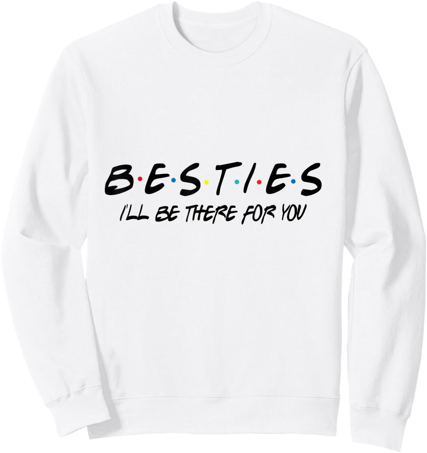 Besties I'll Be There For You Sweatshirt - Sweatshirt | White