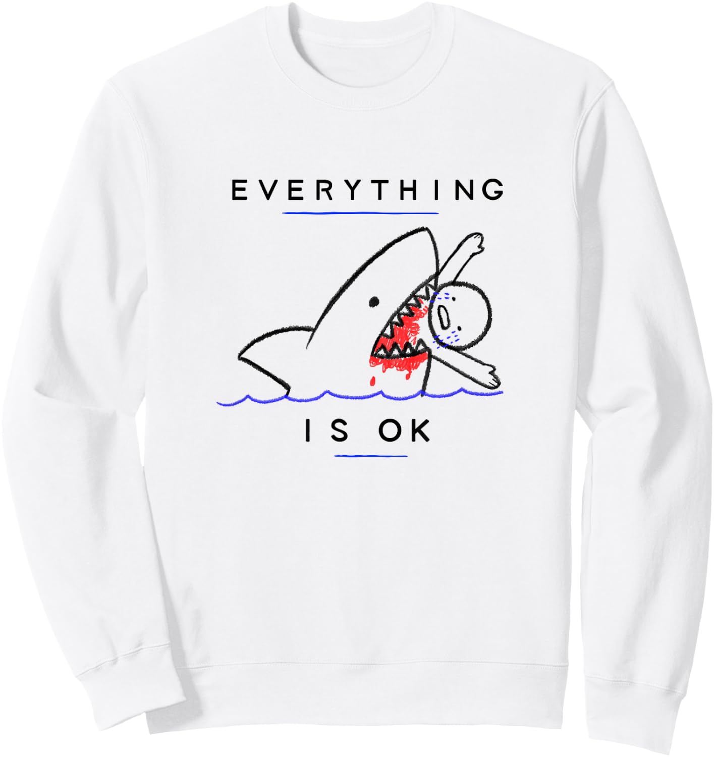 Everything is OK Funny Shark Attack Disaster Humor Sweatshirt - Sweatshirt | White