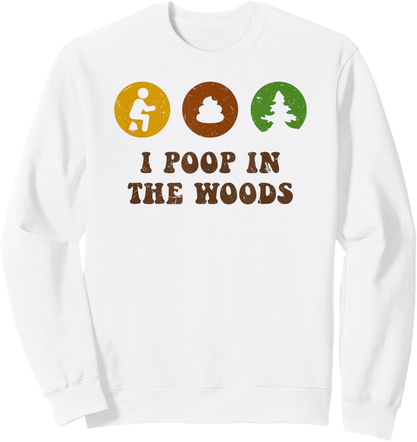 I Poop In The Woods Funny Outdoors Sweatshirt - Sweatshirt | White