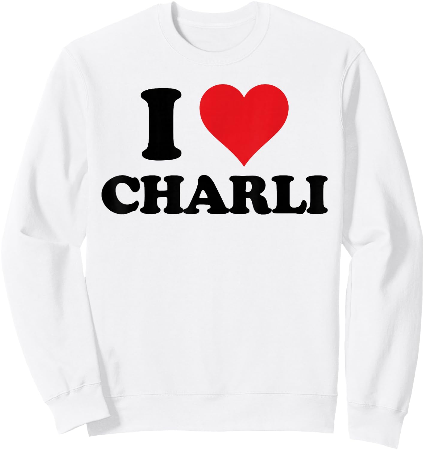 I Heart Charli First Name I Love Personalized Stuff Sweatshirt - Sweatshirt | White
