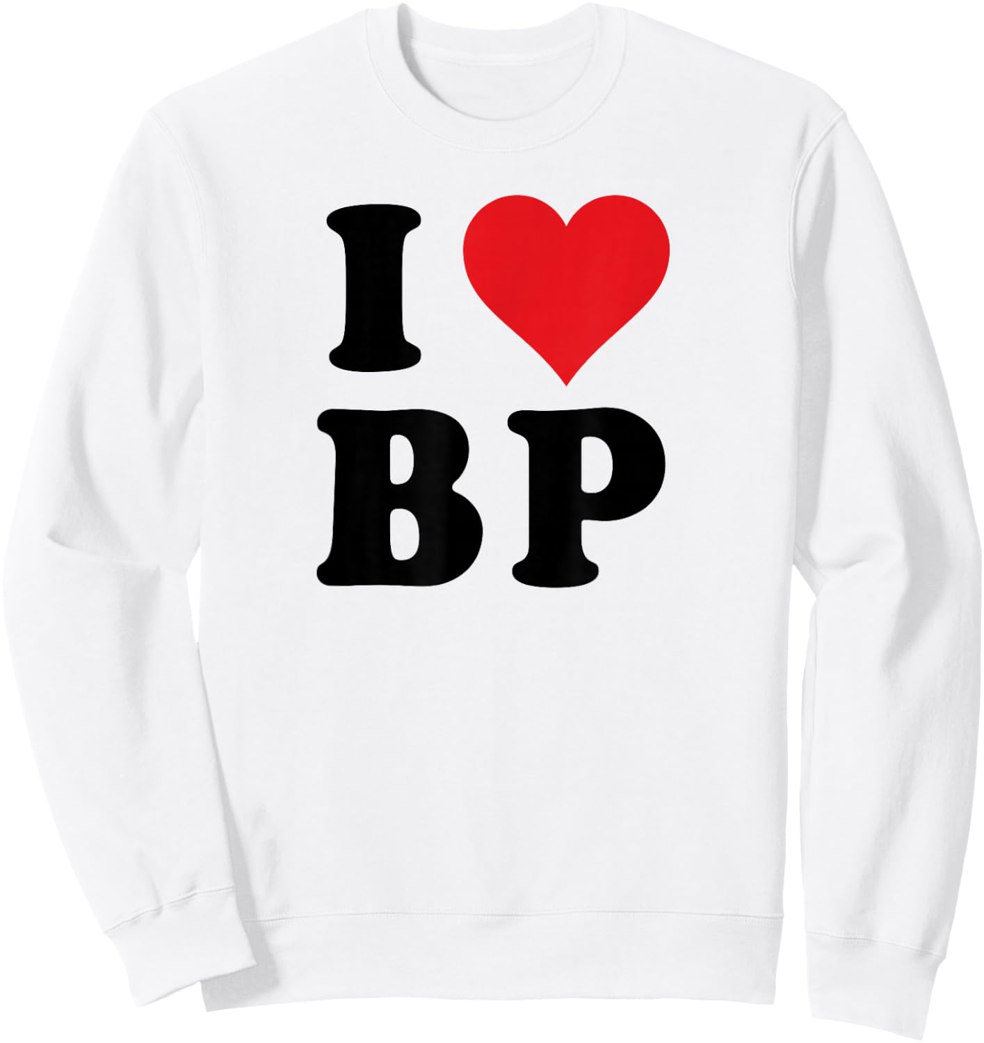 I Heart BP Initials I Love B.P. First And Last Name B P Sweatshirt - Sweatshirt | White