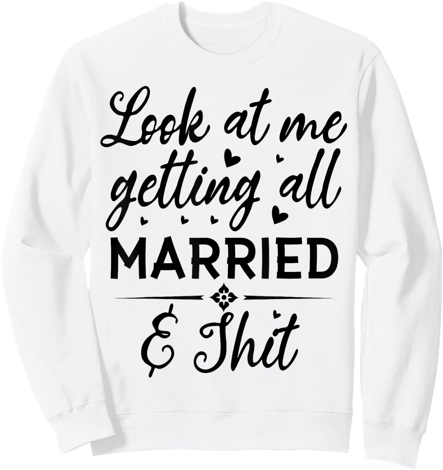 Look At Me Getting All Married Wife To Be Bride Wedding Sweatshirt - Sweatshirt | White