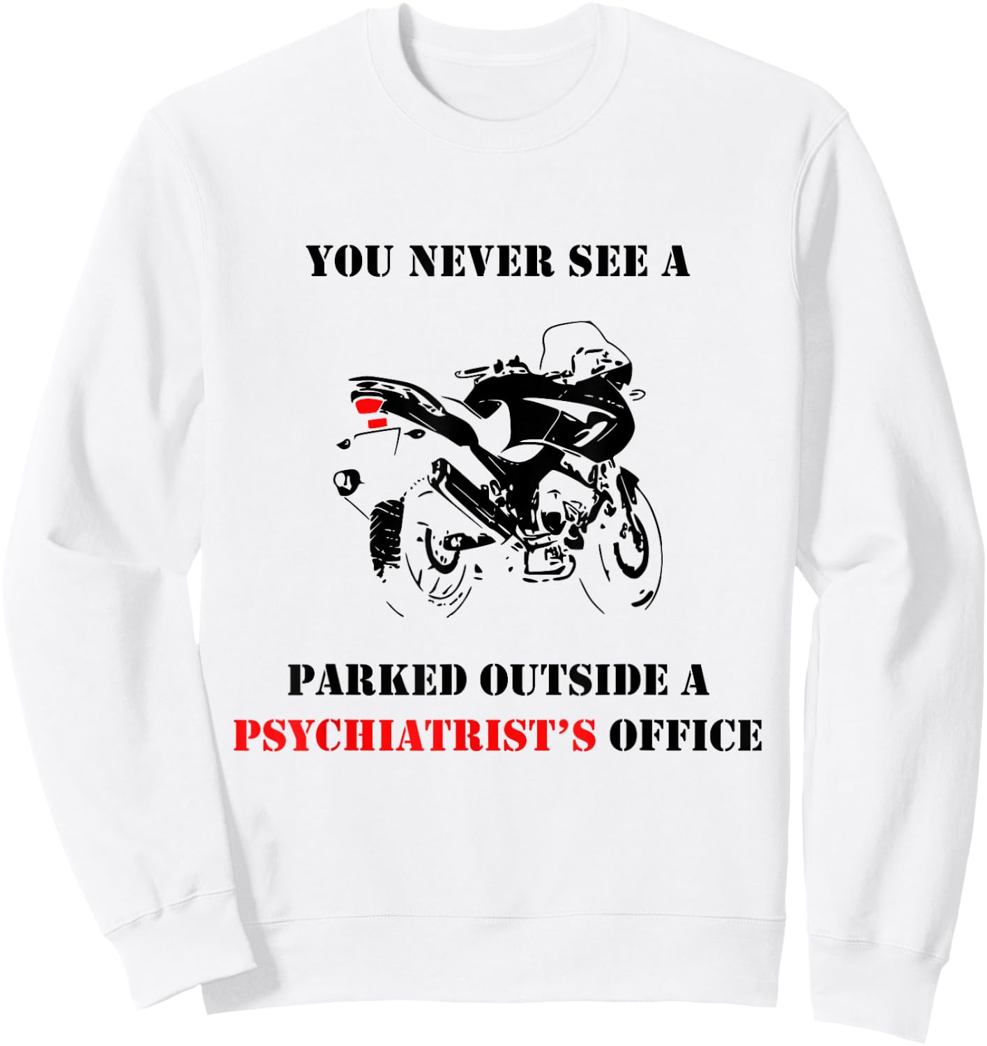 You Never See A Motorcycle Parked Outside A Psychiatrist Sweatshirt - Sweatshirt | White