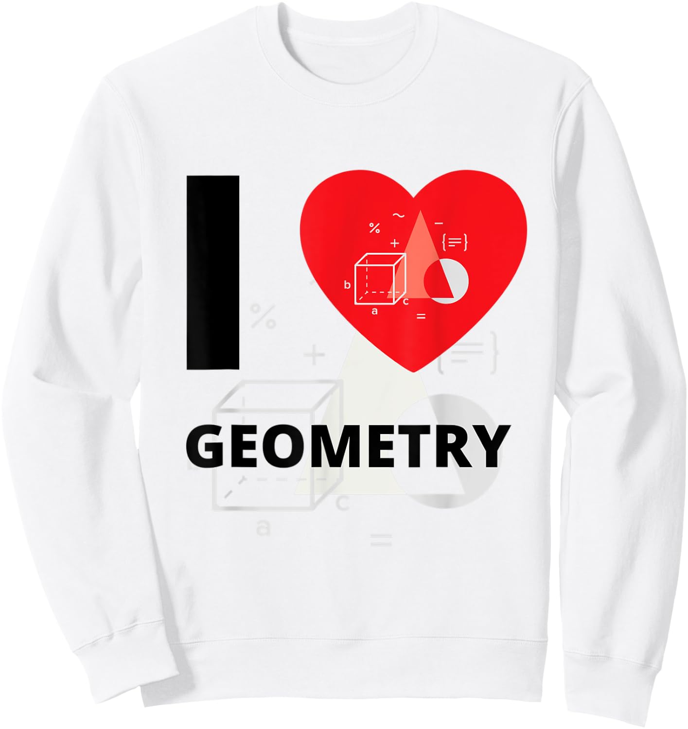I Love Geometry A+ Student Sweatshirt - Sweatshirt | White
