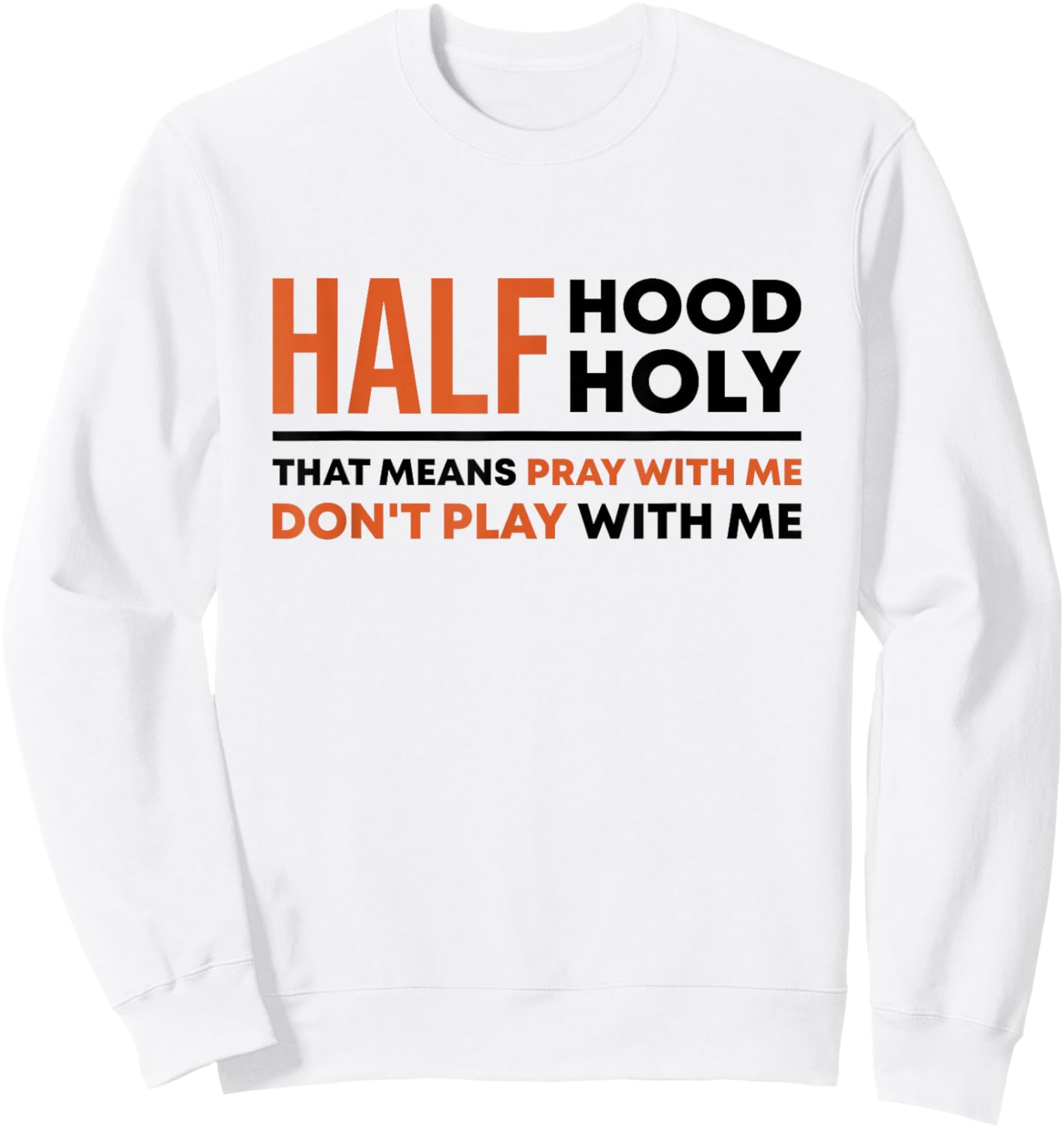 Half Hood Half Holy That Means Pray With Me Funny Christian Sweatshirt - Sweatshirt | White