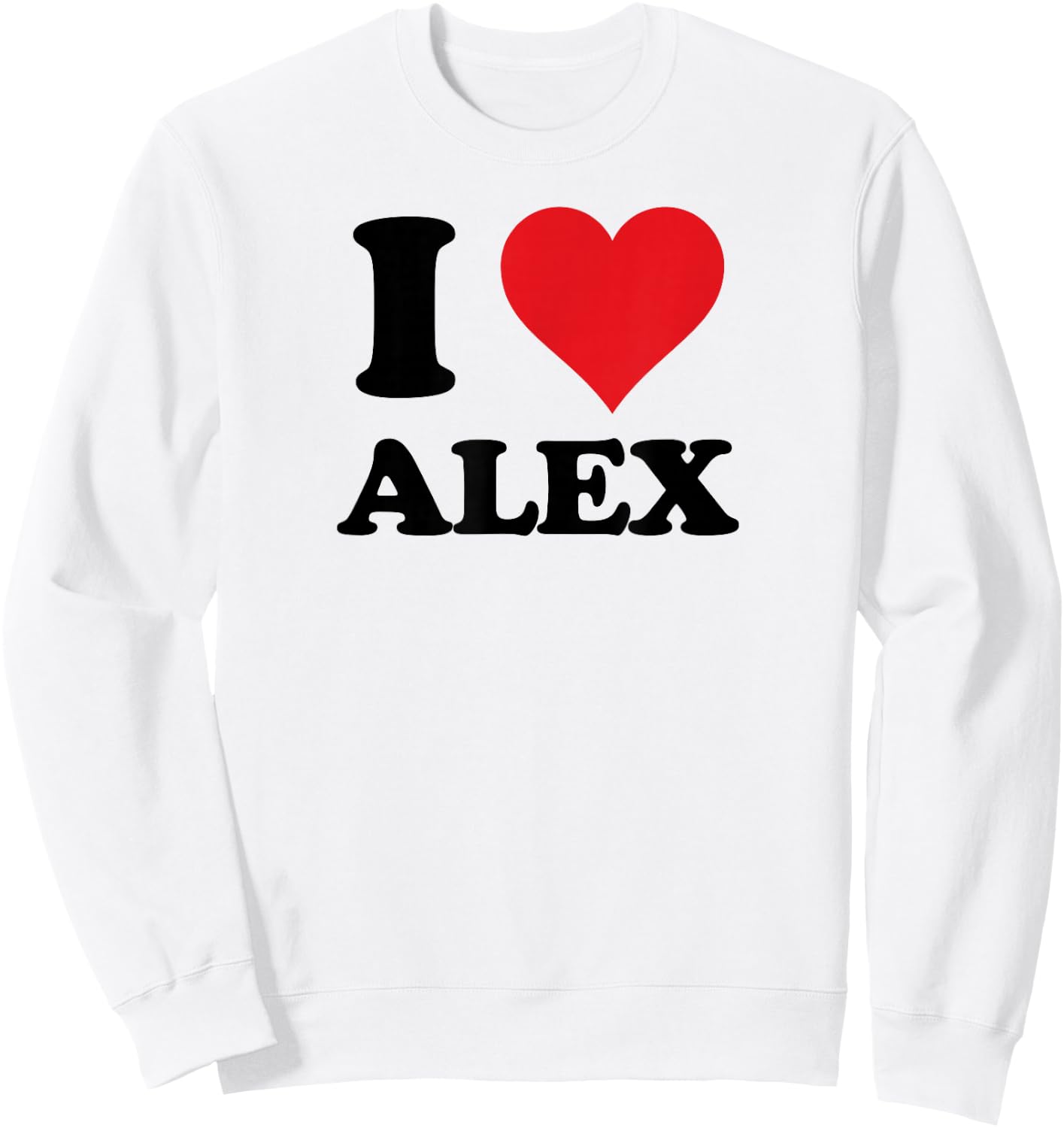 I Heart Alex First Name I Love Personalized Stuff Sweatshirt - Sweatshirt | White