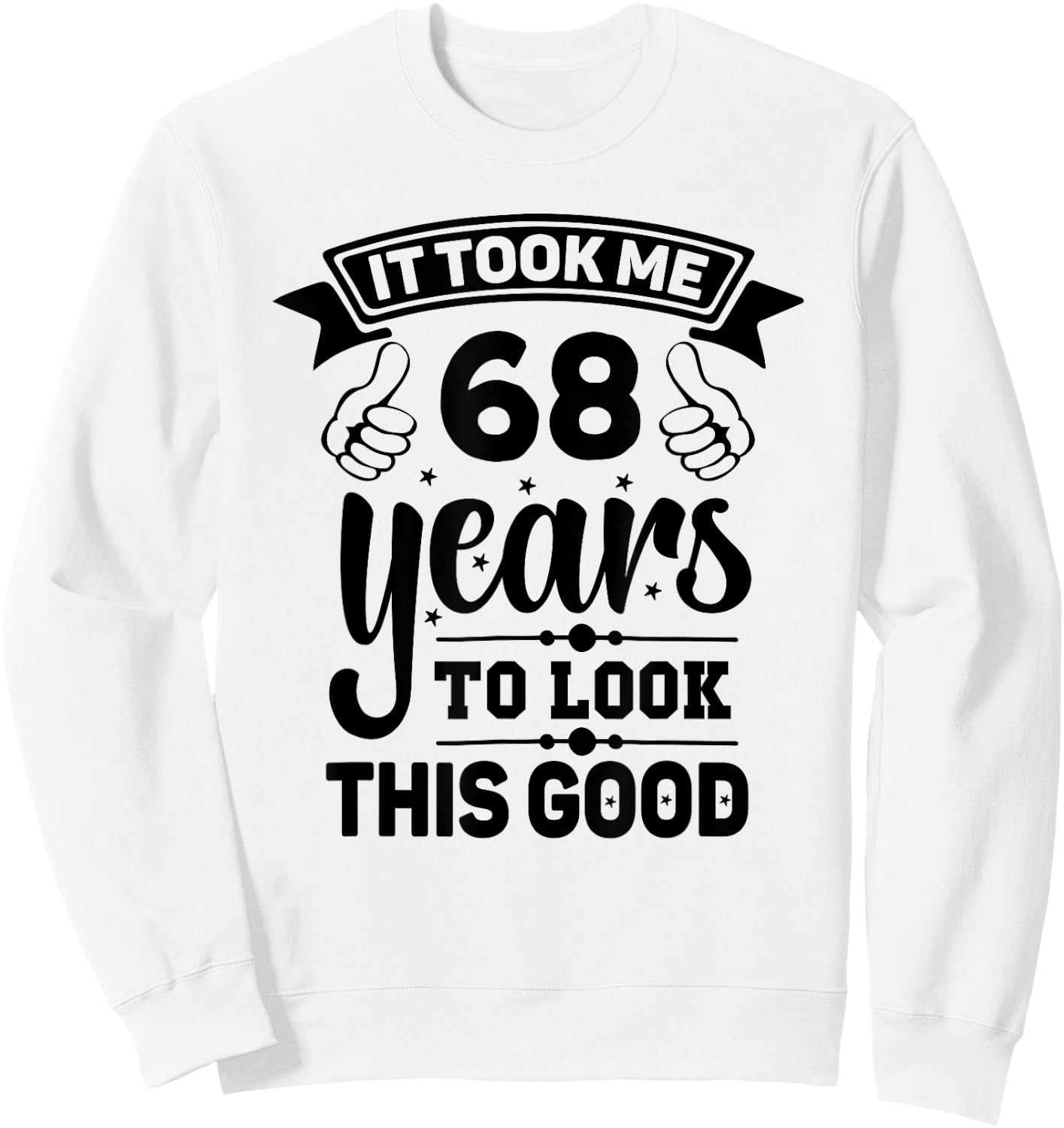 It Took Me 68 years - Funny 68th Birthday Decorations Party Sweatshirt - Sweatshirt | White
