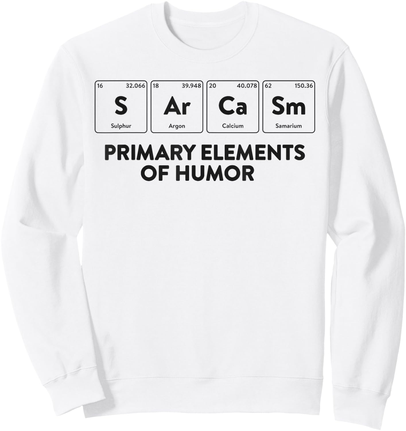 Primary Elements of Humor Science Shirt Sarcasm Sweatshirt - Sweatshirt | White